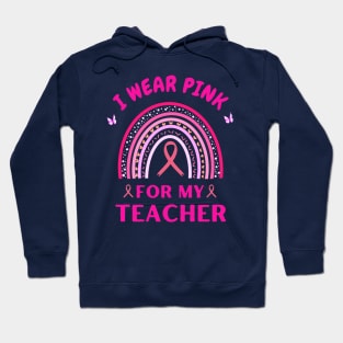 I Wear Pink For My Teacher Rainbow Breast Cancer Awareness Hoodie